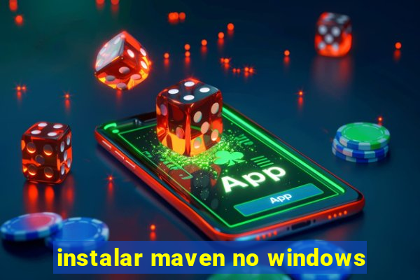 instalar maven no windows